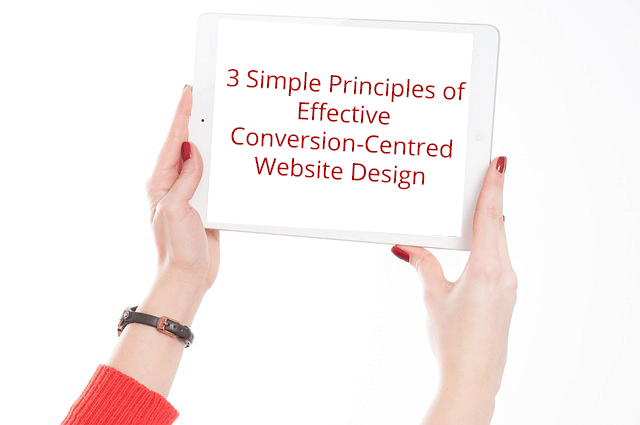 3 Simple Principles of Effective Conversion-Centred Website Design