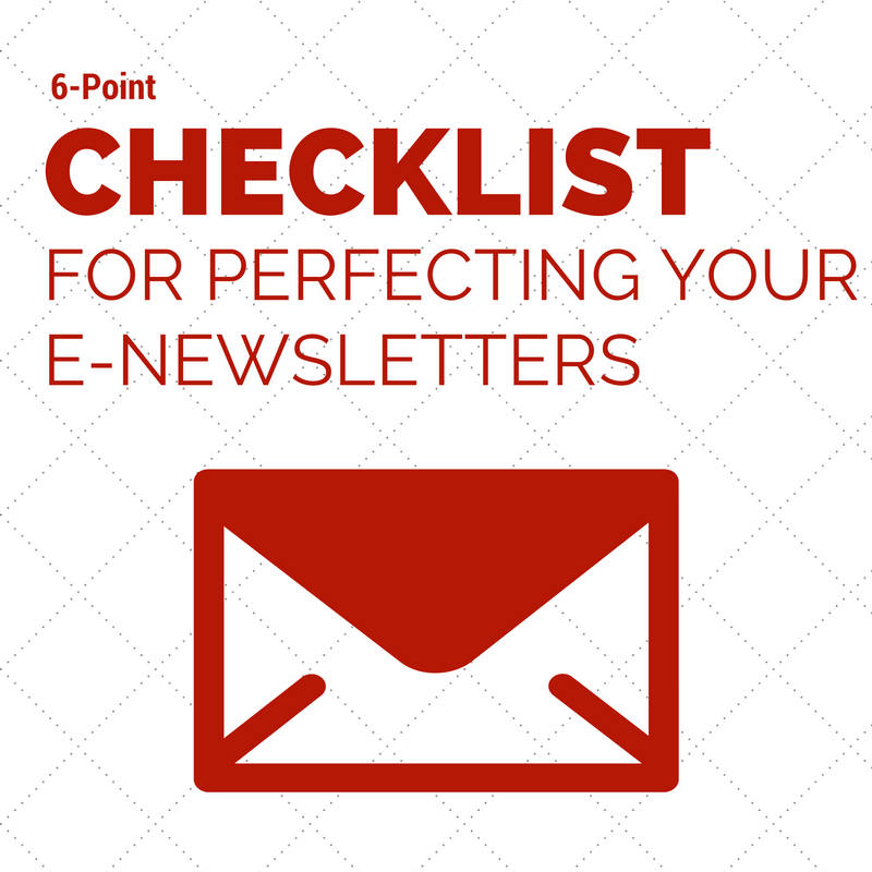 6-Point Checklist for Perfecting Your E-Newsletters